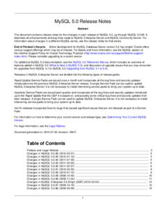 MySQL 5.0 Release Notes Abstract This document contains release notes for the changes in each release of MySQL 5.0, up through MySQL[removed]It describes all enhancements and bug fixes made to MySQL Enterprise Server and