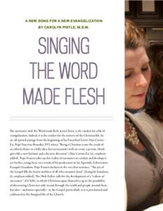 A NEW SONG FOR A NEW EVANGELIZATION BY CAROLYN PIRTLE, M.S.M. The encounter with the Word made flesh, Jesus Christ, is the catalyst for a life of evangelization. Indeed, it is the catalyst for the entirety of the Christi