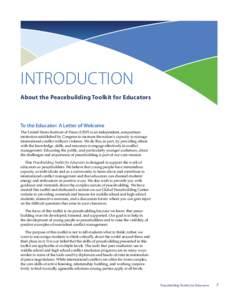 Introduction About the Peacebuilding Toolkit for Educators To the Educator: A Letter of Welcome The United States Institute of Peace (USIP) is an independent, nonpartisan institution established by Congress to increase t