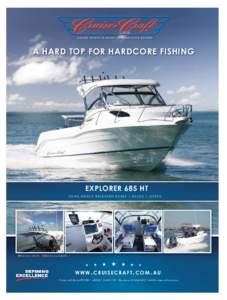 LEADING THE WAY IN DESIGN, CONSTRUCTION & FEATURES  A HARD TOP FOR HARDCORE FISHING EXPLORER 685 HT JOINS NEWLY RELEASED EX485 | EX530 | OS595