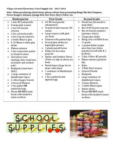 Village	
  Adventist	
  Elementary	
  School	
  Supply	
  List	
  	
  	
  	
  2013-­‐2014	
   Note:	
  	
  When	
  purchasing	
  school	
  items,	
  please	
  refrain	
  from	
  promoting	
  things