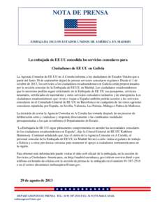 NOTA DE PRENSA  EMBAJADA DE LOS ESTADOS UNIDOS DE AMÉRICA EN MADRID La embajada de EE UU consolida los servicios consulares para Ciudadanos de EE UU en Galicia