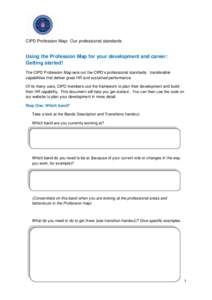 CIPD Profession Map: Our professional standards  Using the Profession Map for your development and career: Getting started! The CIPD Profession Map sets out the CIPD’s professional standards: transferable capabilities 