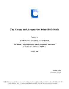 The Nature and Structure of Scientific Models Prepared by Jennifer Cartier, John Rudolph, and Jim Stewart The National Center for Improving Student Learning and Achievement in Mathematics and Science (NCISLA)
