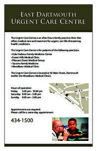 East Dartmouth  Urgent Care Centre The Urgent Care Centre is an after-hours family practice clinic that offers medical care and treatment for urgent, non life-threatening health conditions.