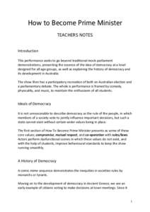 How to Become Prime Minister TEACHERS NOTES Introduction This performance seeks to go beyond traditional mock-parliament demonstrations, presenting the essence of the idea of democracy at a level