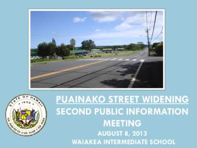 1  PUAINAKO STREET WIDENING SECOND PUBLIC INFORMATION MEETING AUGUST 8, 2013