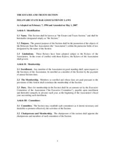 THE ESTATES AND TRUSTS SECTION DELAWARE STATE BAR ASSOCIATION BY LAWS As Adopted on February 7, 1994 and Amended on May 1, 2007 Article I: Identification 1.1 Name. This Section shall be known as “the Estates and Trusts