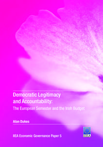 Democratic Legitimacy and Accountability: The European Semester and the Irish Budget Alan Dukes  IIEA Economic Governance Paper 5