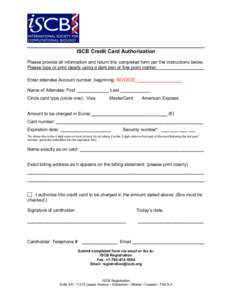 ISCB Credit Card Authorization Please provide all information and return this completed form per the instructions below. Please type or print clearly using a dark pen or fine point marker. Enter attendee Account number, 