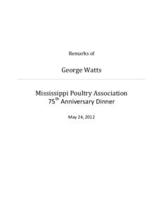 Remarks of  George Watts Mississippi Poultry Association 75th Anniversary Dinner May 24, 2012