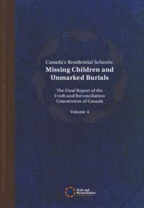 Canada’s Residential Schools:  Missing Children and Unmarked Burials The Final Report of the Truth and Reconciliation