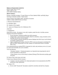 Bylaws & Organization Committee DATE: Friday, June 24, 2011 TIME: 4:00-5:15 pm LOCATION: Sheraton Oakley DRAFT Minutes Present: Committee members: Yvonne Wilson (co-Chair), Barbara Miller, and Kathy Bayer