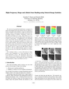 High-Frequency Shape and Albedo from Shading using Natural Image Statistics Jonathan T. Barron and Jitendra Malik University of California, Berkeley Berkeley, CA, 94720 {barron, malik}@eecs.berkeley.edu