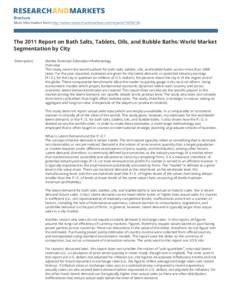 Brochure More information from http://www.researchandmarkets.com/reports[removed]The 2011 Report on Bath Salts, Tablets, Oils, and Bubble Baths: World Market Segmentation by City Description: