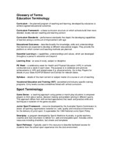 Glossary of Terms Education Terminology Curriculum – the planned program of teaching and learning, developed by educators to achieve agreed educational outcomes Curriculum Framework – a base curriculum structure on w