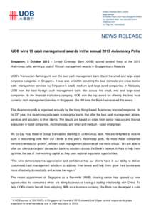 UOB wins 15 cash management awards in the annual 2013 Asiamoney Polls Singapore, 3 October 2013 – United Overseas Bank (UOB) scored several firsts at the 2013 Asiamoney polls, winning a total of 15 cash management awar