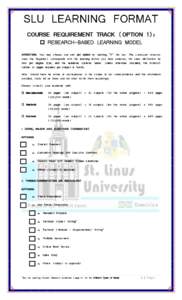 SLU LEARNING FORMAT COURSE REQUIREMENT TRACK (OPTION 1):  RESEARCH-BASED LEARNING MODEL DIRECTION: You may choose one slot per option by marking “X” the box. The curriculum structure (see the Registrar) correspond