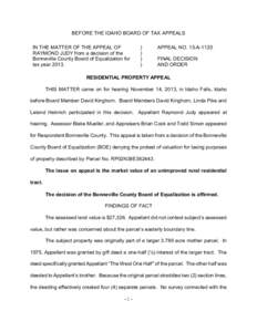 BEFORE THE IDAHO BOARD OF TAX APPEALS IN THE MATTER OF THE APPEAL OF RAYMOND JUDY from a decision of the Bonneville County Board of Equalization for tax year 2013.