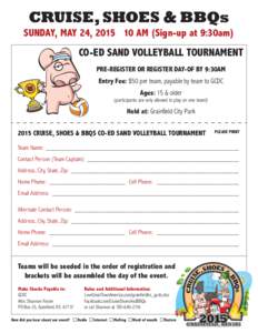 CRUISE, SHOES & BBQs SUNDAY, MAY 24, AM (Sign-up at 9:30am) CO-ED SAND VOLLEYBALL TOURNAMENT PRE-REGISTER OR REGISTER DAY-OF BY 9:30AM Entry Fee: $50 per team, payable by team to GCDC