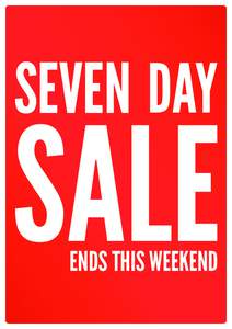 SEVEN DAY  SALE ENDS THIS WEEKEND  