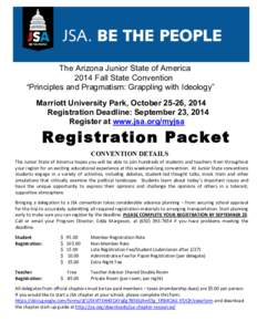 The Arizona Junior State of America 2014 Fall State Convention “Principles and Pragmatism: Grappling with Ideology” Marriott University Park, October 25-26, 2014 Registration Deadline: September 23, 2014 Register at 