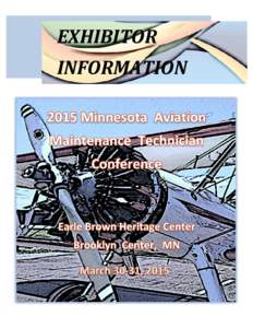 EXHIBITOR INFORMATION YOU’RE INVITED[removed]to participate in the 2015 Aviation Maintenance Technician Conference to be held at the Earle Brown Heritage Center, Brooklyn Center, Minnesota, March 30-31, 2015.