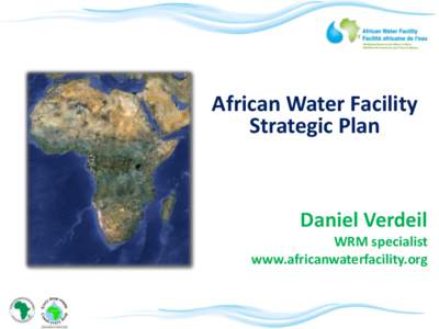 African Water Facility Strategic Plan Daniel Verdeil WRM specialist www.africanwaterfacility.org