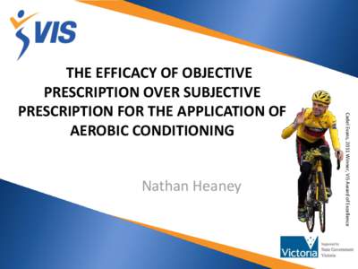 Nathan Heaney  Cadel Evans, 2011 Winner, VIS Award of Excellence THE EFFICACY OF OBJECTIVE PRESCRIPTION OVER SUBJECTIVE