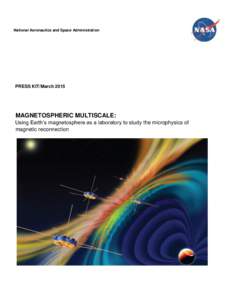 National Aeronautics and Space Administration  PRESS KIT/March 2015 MAGNETOSPHERIC MULTISCALE: Using Earth’s magnetosphere as a laboratory to study the microphysics of