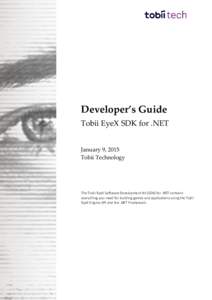 Developer’s Guide Tobii EyeX SDK for .NET January 9, 2015 Tobii Technology  The Tobii EyeX Software Development Kit (SDK) for .NET contains