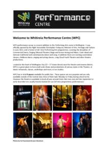 Welcome to Whitireia Performance Centre (WPC) WPC performance venue is a recent addition to the Performing Arts secne in Wellington. It was offically opened by the Right Honorable Christopher Finlayson, Minister of Arts,