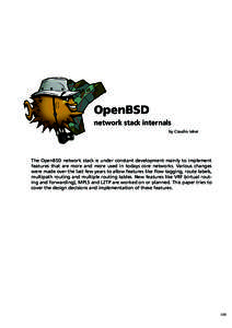 OpenBSD network stack internals by Claudio Jeker The OpenBSD network stack is under constant development mainly to implement features that are more and more used in todays core networks. Various changes