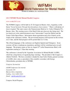 WFMH SUMMER 2013 NEWSLETTER[removed]WFMH World Mental Health Congress www.wmhc2013.com The WFMH Congress will be held on[removed]August in Buenos Aires, Argentina, on the theme “Social Inclusion Through Interdisciplinary I