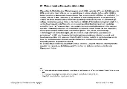 Dr. Michiel Jacobus Macquelijn[removed]Macquelijn, Dr. Michiel Jacobus (Michael Jacques), geb. Delft 10 september 1771, ged. Delft 12 september 1771, overl. Leiden 4 april 1852, na een vooropleiding op de Latijnse school in Delft, werd hij in 1790 in