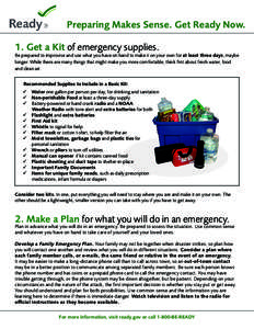 Preparing Makes Sense. Get Ready Now. 1. Get a Kit of emergency supplies. Be prepared to improvise and use what you have on hand to make it on your own for at least three days, maybe longer. While there are many things t