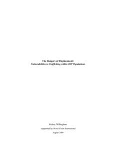 The Dangers of Displacement: Vulnerabilities to Trafficking within IDP Populations Kelsey Willingham supported by World Vision International August 2009