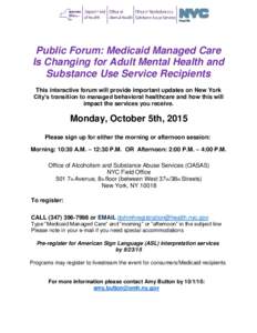 Public Forum: Medicaid Managed Care Is Changing for Adult Mental Health and Substance Use Service Recipients This interactive forum will provide important updates on New York City’s transition to managed behavioral hea