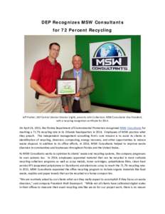 DEP Recognizes MSW Consultants for 72 Percent Recycling Jeff Prather, DEP Central Division Director (right), presents John Culbertson, MSW Consultants Vice President, with a recycling recognition certificate for 2014.