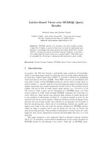 Lattice-Based Views over SPARQL Query Results Mehwish Alam and Amedeo Napoli LORIA (CNRS – Inria Nancy Grand Est – Universit´e de Lorraine) BP 239, Vandoeuvre-l` es-Nancy, F-54506, France