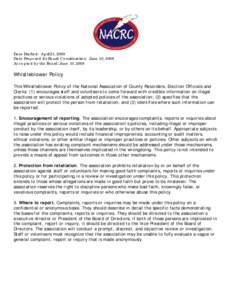 Date Drafted: April 21, 2009 Date Proposed for Board Consideration: June 10, 2009 Accepted by the Board: June 10, 2009 Whistleblower Policy This Whistleblower Policy of the National Association of County Recorders, Elect