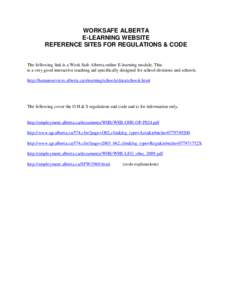 WORKSAFE ALBERTA E-LEARNING WEBSITE REFERENCE SITES FOR REGULATIONS & CODE The following link is a Work Safe Alberta online E-learning module. This is a very good interactive teaching aid specifically designed for school