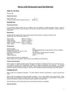 Nitrous oxide Refrigerated Liquid Gas Medicinial NAME OF THE DRUG Nitrous oxide Chemical structure Nitrous oxide, N2O A linear but unsymmetrical molecule of the form