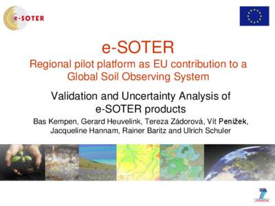 e-SOTER Regional pilot platform as EU contribution to a Global Soil Observing System Validation and Uncertainty Analysis of e-SOTER products Bas Kempen, Gerard Heuvelink, Tereza Zádorová, Vít Penížek,