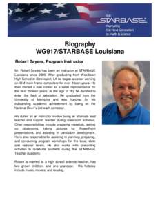 Biography WG917/STARBASE Louisiana Robert Sayers, Program Instructor Mr. Robert Sayers has been an instructor at STARBASE Louisiana since[removed]After graduating from Woodlawn High School in Shreveport, LA he began a care