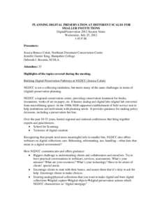 PLANNING DIGITAL PRESERVATION AT DIFFERENT SCALES FOR SMALLER INSTITUTIONS DigitalPreservation 2012 Session Notes Wednesday, July 25, 2012 1:45 P.M. Presenters:
