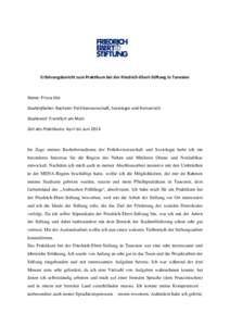 Erfahrungsbericht zum Praktikum bei der Friedrich-Ebert-Stiftung in Tunesien  Name: Prisca Jöst Studienfächer: Bachelor Politikwissenschaft, Soziologie und Romanistik Studienort: Frankfurt am Main Zeit des Praktikums: 