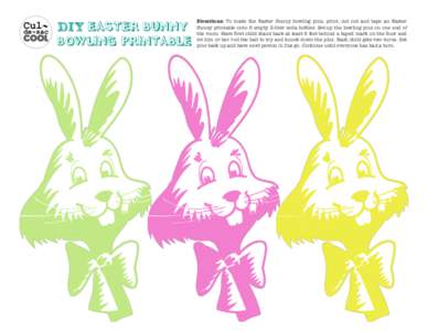 DIY EASTER BUNNY BOWLING PRINTABLE Directions: To make the Easter Bunny bowling pins, print, cut out and tape an Easter Bunny printable onto 6 empty 2-liter soda bottles. Set-up the bowling pins on one end of the room. H