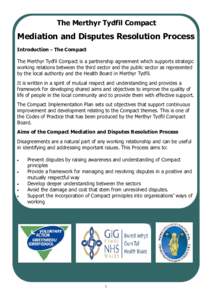 The Merthyr Tydfil Compact  Mediation and Disputes Resolution Process Introduction - The Compact The Merthyr Tydfil Compact is a partnership agreement which supports strategic working relations between the third sector a