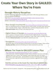 Create Your Own Story in GALILEO: Where You’re From Georgia History Resources Find the following suggested resources and more in the Georgia History and Culture section of GALILEO: High School: http://www.galileo.usg.e